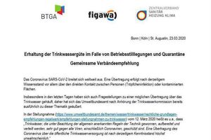  Der BTGA - Bundesindustrieverband Technische Gebäudeausrüstung e. V., die figawa - Bundesvereinigung der Firmen im Gas- und Wasserfach e.V. und der Zentralverband Sanitär Heizung Klima - ZVSHK haben eine gemeinsame Verbändeempfehlung zur "Erhaltung der Trinkwassergüte im Falle von Betriebsstilllegungen und Quarantäne" erarbeitet. 