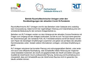  BTGA, FGK und der RLT-Herstellerverband - Herstellerverband Raumlufttechnische Geräte e. V. haben auf Basis des aktuellen Kenntnisstandes die gemeinsame Empfehlung "Betrieb Raumlufttechnischer Anlagen unter den Randbedingungen der aktuellen Covid-19-Pandemie" erarbeitet. 