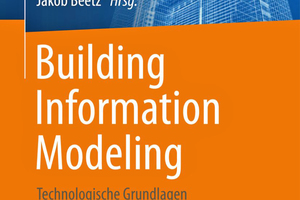 Building Information Modeling – Technologische Grundlagen und industrielle Praxis 