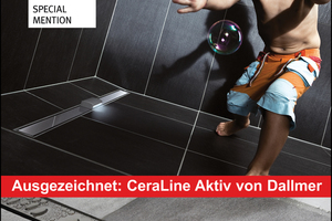  Als Problemlösung für bodengleiche Duschen wurde „CeraLine Aktiv“ vom Rat für Formgebung beim German Design Award 2014 mit dem Prädikat „Special Mention“ ausgezeichnet 