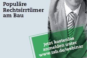  Die tab lädt zur Teilnahme am ersten Webinar zum Thema ?Populäre Rechtsirrtümer am Bau? ein.  